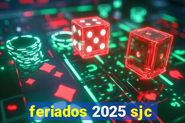 feriados 2025 sjc